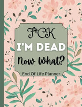 Load image into Gallery viewer, Fuck I'm Dead, End Of Life Planner